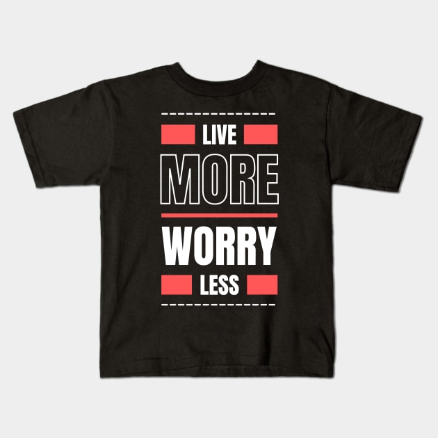 Don't worry Live more positivity Kids T-Shirt by Tip Top Tee's